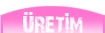 Üretim